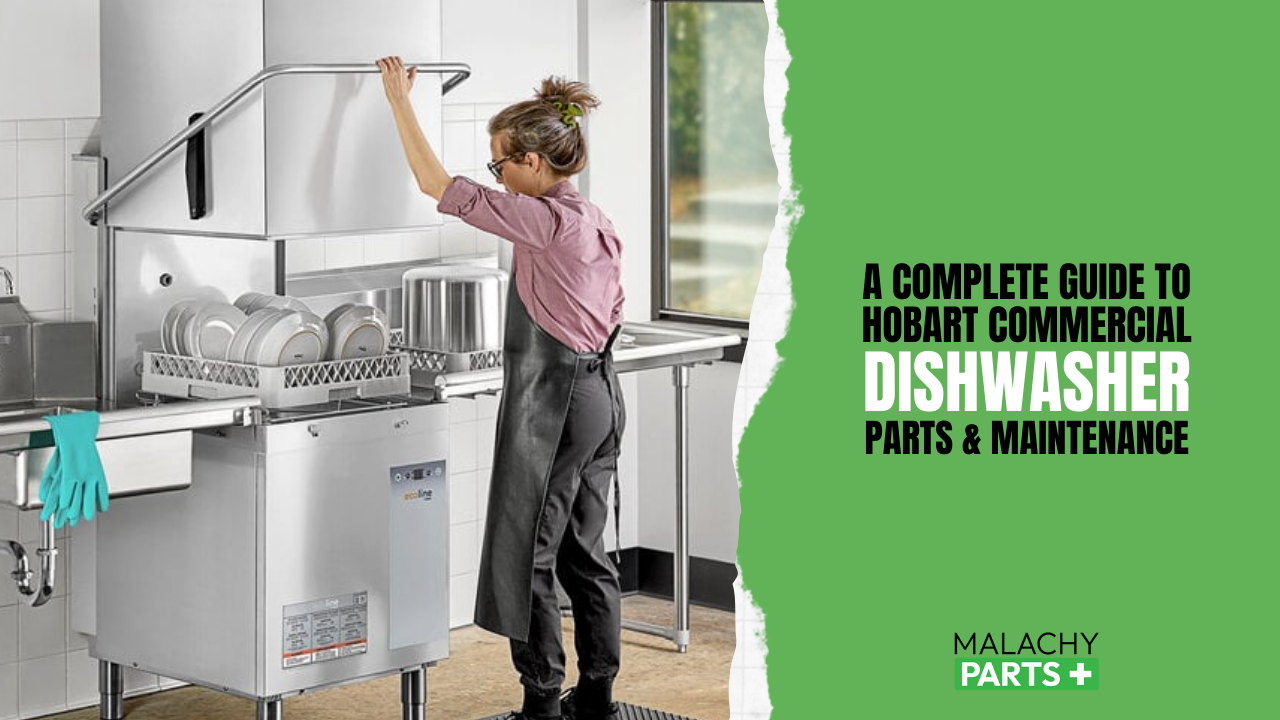 A Complete Guide to Hobart Commercial Dishwasher Parts & Maintenance